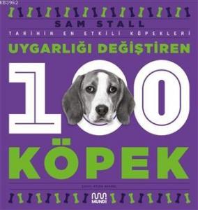 Uygarlığı Değiştiren 100 Köpek; Tarihin En Etkili Köpekleri