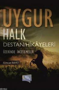 Uygur Halk Destan / Hikayeleri Üzerinde İncelemeler