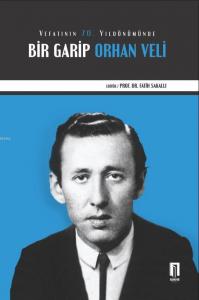 Vefatının 70. Yıldönümünde Bir Garip Orhan Veli