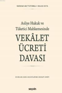 Vekalet Ücreti Davası; Asliye Hukuk ve Tüketici Mahkemesinde