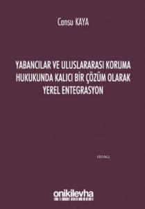 Yabancılar ve Uluslararası Koruma Hukukunda Kalıcı Bir Çözüm Olarak Yerel Entegrasyon