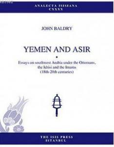 Yemen And Asır Essays On Southwest Arabia Under Ottomans Idrisi And Imams 18th-20th Centuries