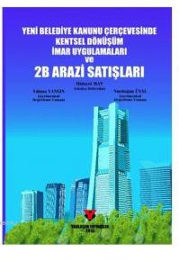 Yeni Belediye Kanunu Çerçevesinde Kentsel Dönüşüm İmar Uygulamaları ve 2B Arazi Satışları
