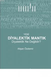 Yeni Diyalektik Mantık Diyalektik Ne Değildir?