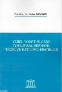 Yerel Yönetimlerde Toplumsal Sermaye, Teori ve Katılımcı Pratikler