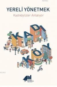 Yereli Yönetmek - Kadıköylüler Anlatıyor