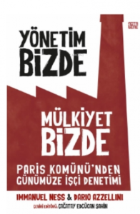 Yönetim Bizde Mülkiyet Bizde;Paris Komünü’den Günümüze İşçi Denetimi
