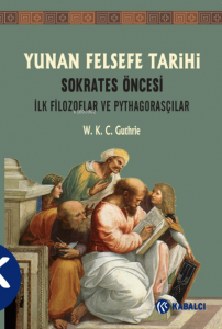 Yunan Felsefe Tarihi 1.Cilt;Sokrates Öncesi; İlk Filozoflar ve Pythagorasçılar