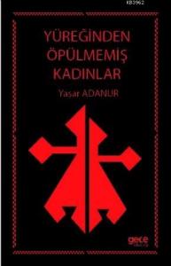 Yüreğinden Öpülmemiş Kadınlar