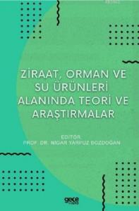 Ziraat, Orman ve Su Ürünleri Alanında Teori ve Araştırmalar