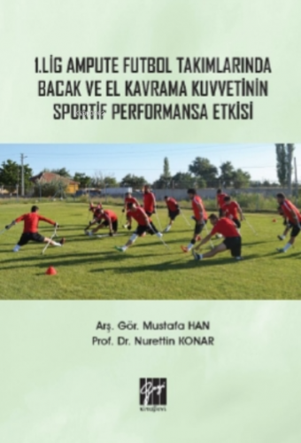 1 Lig Ampute Futbol Takımlarında Bacak ve El Kavrama Kuvvetinin Sportif Performansa Etkisi
