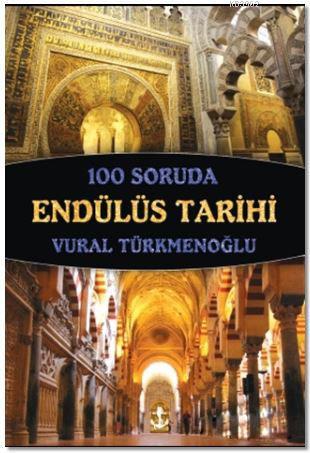 100 Soruda Endülüs Tarihi Vural Türkmenoğlu