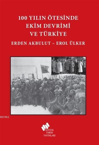 100 Yılın Ötesinde Ekim Devrimi ve Türkiye Erol Ülker