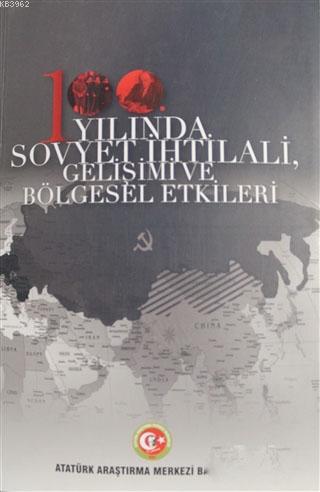 100. Yılında Sovyet İhtilali Gelişimi ve Bölgesel Etkileri Kolektif