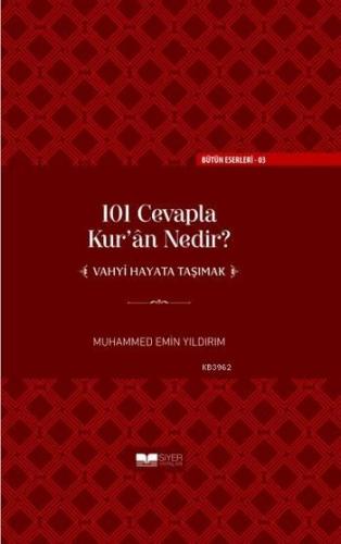 101 Cevapla Kur'an Nedir? ‘‘Vahyi Hayata Taşımak'' (ciltli)