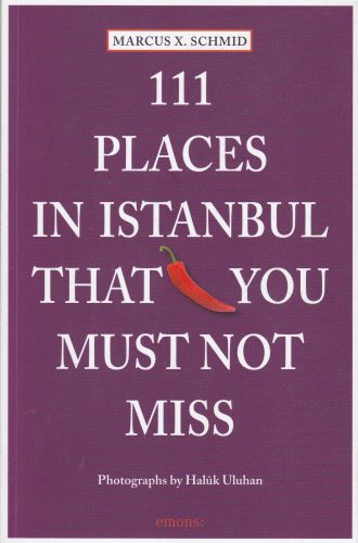 111 Places In Istanbul That You Must Not Miss Marcus X. Schmid