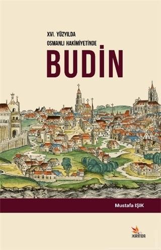 16. Yüzyılda Osmanlı Hakimiyetinde Budin Mustafa Işık