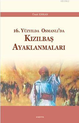 16. Yüzyılda Osmanlı'da Kızılbaş Ayaklanmaları Ümit Erkan