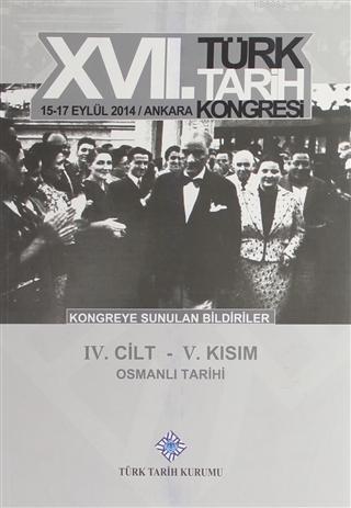 17. Türk Tarih Kongresi 4. Cilt 5. Kısım - Osmanlı Tarihi Kolektif