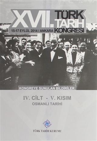 17. Türk Tarih Kongresi 4. Cilt 5. Kısım - Osmanlı Tarihi