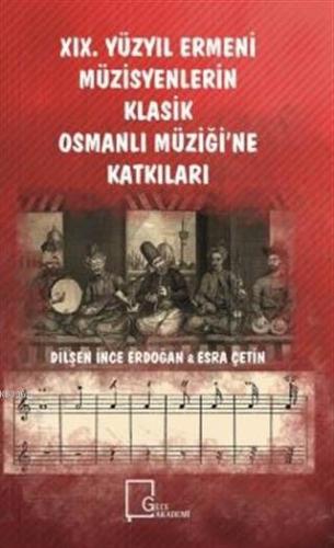 19. Yüzyıl Ermeni Müzisyenlerin Klasik Osmanlı Müziği'ne Katkıları