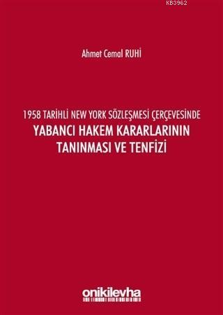 1958 Tarihli New York Sözleşmesi Çerçevesinde Yabancı Hakem Kararlarının Tanınması ve Tenfizi