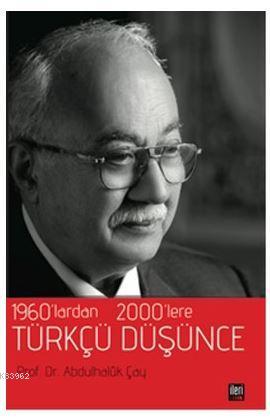 1960'lardan 2000'lere Türkçü Düşünce Abdulhaluk Çay