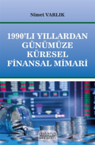 1990’lı Yıllardan Günümüze Küresel Finansal Mimari
