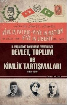 2. Meşrutiyet Döneminde Ermenilerde Devlet Toplum ve Kimlik Tartışmaları (1908 - 1914)