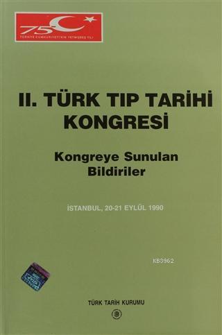 2. Türk Tıp Tarihi Kongresi Kongreye Sunulan Bildiriler (İstanbul, 20-21 Eylül 1990)