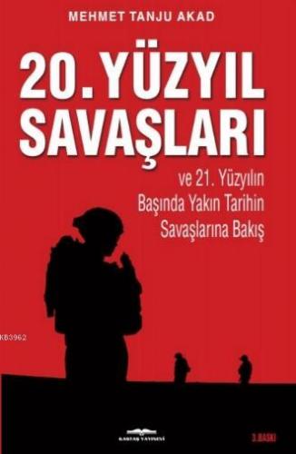 20. Yüzyıl Savaşları ve 21. Yüzyılın Başında Yakın Tarihin Savaşlarına Bakış