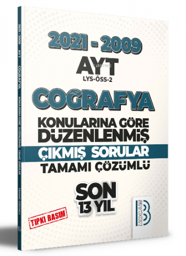 2009-2021 AYT Coğrafya Son 13 Yıl Tıpkı Basım Konularına Göre Düzenlenmiş Tamamı Çözümlü Çıkmış Sorular