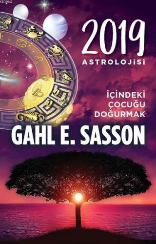 2019 Astrolojisi - İçindeki Çocuğu Doğurmak Gahl E. Sasson