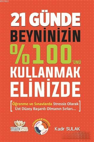 21 Günde Beyninizin %100'ünü Kullanmak Elinizde; Öğrenme ve Sınavlarda Stressiz Olarak Üst Düzey Başarılı Olmanın Sırları...