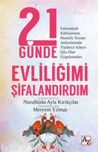 21 Günde Evliliğimi Şifalandırdım;Farkındalık Külliyesinin Huzurlu Yuvam Atölyelerinde Yüzlerce Aileye Şifa Olan Uygulamaları
