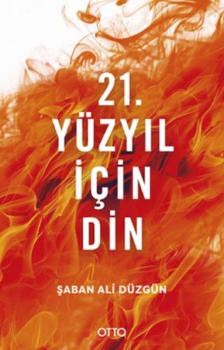 21. Yüzyıl İçin Din Şaban Ali Düzgün