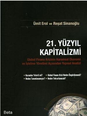 21. Yüzyıl Kapitalizmi; Global Finans Krizinin Kuramsal Ekonomi ve İşletme Yönetimi Açısından Yapısal Analizi