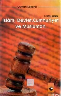 21. Yüzyıla Girerken İslam, Devlet, Cumhuriyet ve Müslüman Osman Şeker