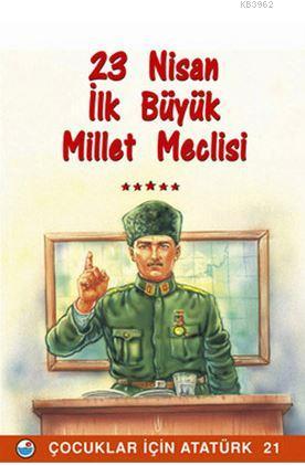 23 Nisan - İlk Büyük Millet Meclisi; Çocuklar İçin Atatürk 21