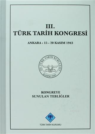 3. Türk Tarih Kongresi Ankara : 15 - 20 Kasım 1943Kongreye Sunulan Teb