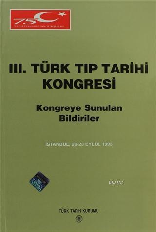 3. Türk Tıp Tarihi Kongresi Kongreye Sunulan Bildiriler (İstanbul,  20-23 Eylül 1993)