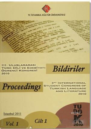 3. Uluslararası Türk Dili ve Edebiyatı Öğrenci Kongresi 2010 : Bildiriler (Cilt-1); TUDOK 2010 1. Cilt
