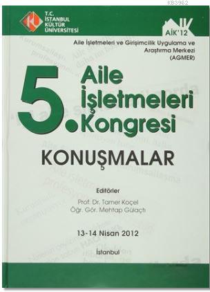 5. Aile İşletmeleri Kongresi : Konuşmalar (13 - 14 Nisan 2012)