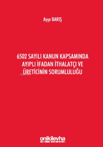 6502 Sayılı Kanun Kapsamında Ayıplı İfadan İthalatçı Ve Üreticinin Sorumluluğu