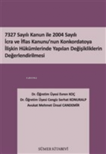 7327 Sayılı Kanun İle 2004 Sayılı İcra ve İflas Kanunu'nun Konkordatoya İlişkin Hükümlerinde Yapılan Değişikliklerin Değerlendirilmesi