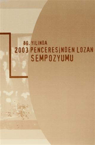 80. Yılında 2003 Penceresinden Lozan Sempozyumu 6 Ekim 2003 - Ankara K