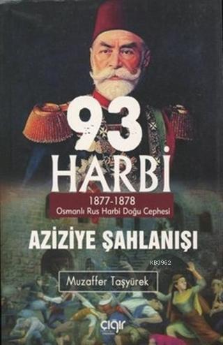 93 Harbi - Aziziye Şahlanışı 1877 - 1878 Muzaffer Taşyürek