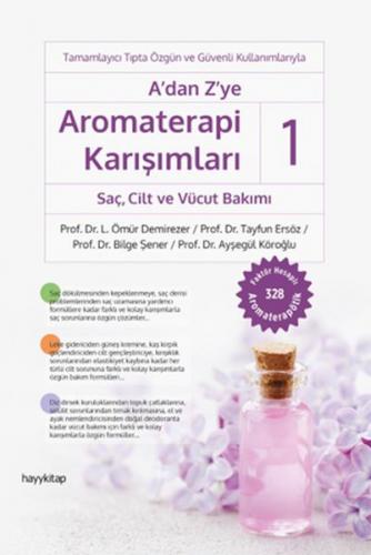 A’dan Z’ye Aromaterapi Karışımları-1 Sac¸, Cilt ve Vücut Bakımı Prof. 