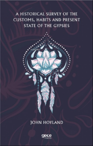 A Historical Survey of the Customs, Habits and Present State of the Gypsies