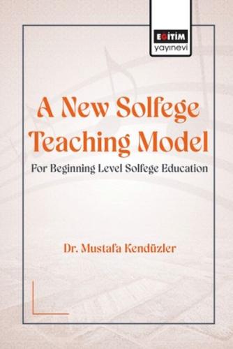 A New Solfege Teachıng Model For Begınnıng Level Solfege Educatıon Mus